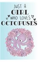 Just A Girl Who Loves Octopuses: Cute Octopus Lovers Journal / Notebook / Diary / Birthday Gift (6x9 - 110 Blank Lined Pages)