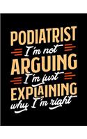 Podiatrist I'm Not Arguing I'm Just Explaining Why I'm Right: Appointment Book Undated 52-Week Hourly Schedule Calender