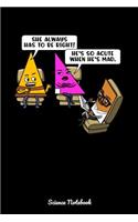 She Always Has To Be Right! He's So Acute When He's Mad. Science Notebook