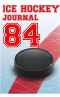 Ice Hockey Journal 84: Ice Hockey Notebook Number #84 Personalized Gift