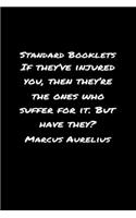 Standard Booklets If They've Injured You Then They're the Ones Who Suffer for It but Have They Marcus Aurelius: A soft cover blank lined journal with a Marcus Aurelius quote at the top of each journal entry.