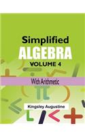 Simplified Algebra (Volume 4): With Arithmetic