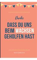 Danke Dass Du Uns Beim Wachsen Geholfen Hast Notizbuch
