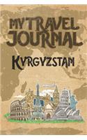 My Travel Journal Kyrgyzstan: 6x9 Travel Notebook or Diary with prompts, Checklists and Bucketlists perfect gift for your Trip to Kyrgyzstan for every Traveler