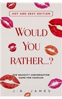 Would you rather...? The Naughty Conversation Game for Couples: Hot and Sexy Edition(2 Hot and Sexy Games)