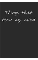 Things that blow my mind - Blank journal to write in