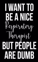 I Want to Be a Nice Respiratory Therapist But People Are Dumb: Funny Blank Lined Journal