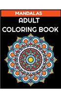 Mandalas Adult Coloring Book: Stress Relieving Designs Animals, Mandalas, Flowers, Paisley Patterns and So Much More: Coloring Book for Adults