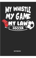 My Whistle My Game My Law Notebook