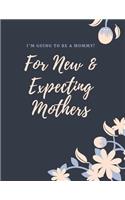 I'm Going to be a Mommy (For New & Expecting Mothers): Pregnancy or Baby Shower Notebook: Perfect as a Pregnancy Journal/Planner/Diary or Baby Shower Guest Book/Sign In Book