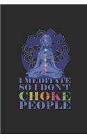 I Meditate So I Don't Choke People