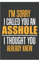 I'm Sorry I Called You An Asshole I Thought You Already Knew