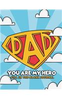 Dad You Are My Hero: Fill In The Blank Journal: A Simple Gift That Can Be Treasured Forever (Perfect For Father's Day Gift)