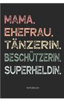 Mama. Ehefrau. Tänzerin. Beschützerin. Superheldin. - Notizbuch: Notizbuch Zeichenbuch für Mutter und Mama - Geschenk zum Muttertag Geburtstag für Mütter Mamas Frauen - Muttertagsgeschenk Geburtstagsgeschenk - 110