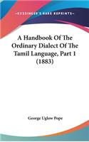 Handbook Of The Ordinary Dialect Of The Tamil Language, Part 1 (1883)