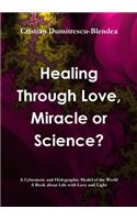 Healing Through Love, Miracle or Science?