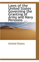 Laws of the United States Governing the Granting of Army and Navy Pensions ...