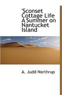 Sconset Cottage Life a Summer on Nantucket Island