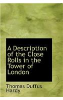 A Description of the Close Rolls in the Tower of London