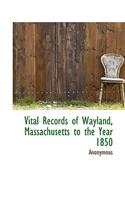 Vital Records of Wayland, Massachusetts to the Year 1850