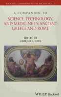 A Companion to Science, Technology, and Medicine in Ancient Greece and Rome, 2 Volume Set