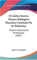 Il Celebre Storico Tomaso Babington Macaulay Confutato Da Se Medesimo