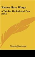 Riches Have Wings: A Tale For The Rich And Poor (1847)