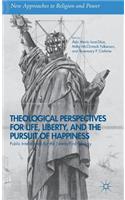 Theological Perspectives for Life, Liberty, and the Pursuit of Happiness