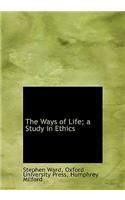 The Ways of Life; A Study in Ethics