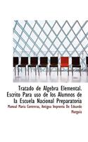 Tratado de Algebra Elemental. Escrito Para uso de los Alumnos de la Escuela Nacional Preparatoria