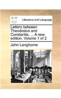 Letters Between Theodosius and Constantia. ... a New Edition. Volume 1 of 2