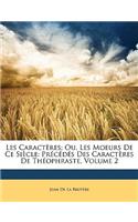 Les Caractères; Ou, Les Moeurs De Ce Siècle: Précédés Des Caractères De Théophraste, Volume 2