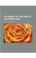 Fitchburg in the War of the Rebellion: (English)