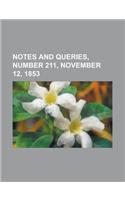 Notes and Queries, Number 211, November 12, 1853: A Medium of Inter-communication for Literary Men, Artists, Antiquaries, Geneologists, Etc.