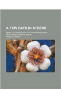 A Few Days in Athens; Being the Translation of a Greek Manuscript Discovered in Herculaneum: (English)