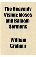 The Heavenly Vision; Moses and Balaam, Sermons