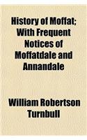 History of Moffat; With Frequent Notices of Moffatdale and Annandale