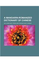 A Mandarin-Romanized Dictionary of Chinese; Including New Terms and Phrases Now Current
