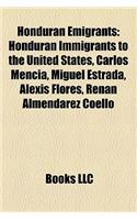 Honduran Emigrants: Honduran Immigrants to the United States, Carlos Mencia, Miguel Estrada, Alexis Flores, Renan Almendarez Coello(English)