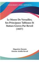 Le Musee De Versailles, Ses Principaux Tableaux Et Statues Graves Par Reveil (1837)
