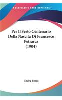 Per Il Sesto Centenario Della Nascita Di Francesco Petrarca (1904)