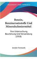 Benzin, Benzinersatzstoffe Und Mineralschmiermittel: Ihre Untersuchung, Beurteilung Und Verwendung (1918)