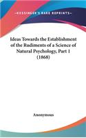 Ideas Towards the Establishment of the Rudiments of a Science of Natural Psychology, Part 1 (1868)