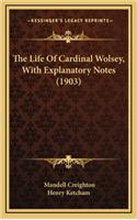 The Life of Cardinal Wolsey, with Explanatory Notes (1903)