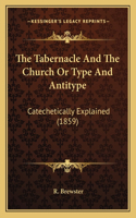 Tabernacle and the Church or Type and Antitype