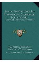 Sulla Educazione Ed Istruzione Giovanile, Scritti Varii
