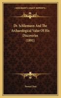 Dr. Schliemann And The Archaeological Value Of His Discoveries (1891)