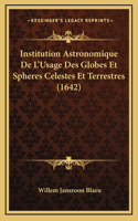 Institution Astronomique De L'Usage Des Globes Et Spheres Celestes Et Terrestres (1642)