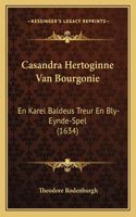 Casandra Hertoginne Van Bourgonie: En Karel Baldeus Treur En Bly-Eynde-Spel (1634)