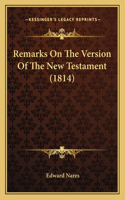 Remarks On The Version Of The New Testament (1814): (English)